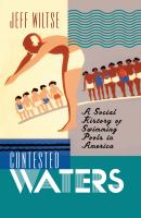 Contested waters : a social history of swimming pools in America /