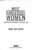 Most dangerous women : feminist peace campaigners of the Great War /