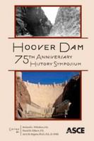 Hoover Dam 75th Anniversary History Symposium : Proceedings of the Hoover Dam 75th Anniversary History Symposium, October 21-22, 2010, Las Vegas, Nevada.
