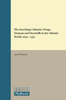 The Sun King's Atlantic : drugs, demons and dyestuffs in the Atlantic world, 1640-1730 /