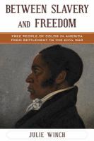 Between slavery and freedom free people of color in America from settlement to the Civil War /