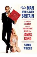 The man who saved Britain : a personal journey into the disturbing world of James Bond /