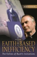 Faith-based inefficiency : the follies of Bush's initiatives /