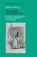 The limits of narrative : essays on Baudelaire, Flaubert, Rimbaud, annd Mallarmé /