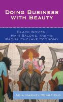 Doing business with beauty : black women, hair salons, and the racial enclave economy /