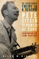 To everything there is a season Pete Seeger and the power of song /