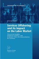 Services offshoring and its impact on the labor market theoretical insights, empirical evidence, and economic policy recommendations for Germany /