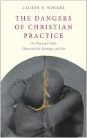 The dangers of Christian practice : on wayward gifts, characteristic damage, and sin /