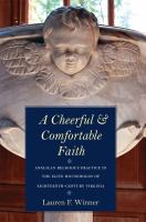A cheerful and comfortable faith : Anglican religious practice in the elite households of eighteenth-century Virginia /