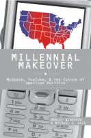 Millennial makeover : MySpace, YouTube, and the future of American politics /