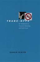 Trade-offs : an introduction to economic reasoning and social issues /