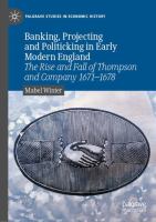 Banking, Projecting and Politicking in Early Modern England The Rise and Fall of Thompson and Company 1671‒1678 /