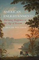 American enlightenments : pursuing happiness in the Age of Reason /