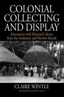 Colonial collecting and display encounters with material culture from the Andaman and Nicobar islands /