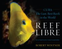 Reef libre Cuba-- the last, best reefs in the world /