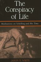 The Conspiracy of Life : Meditations on Schelling and His Time.