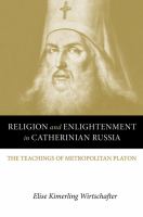 Religion and Enlightenment in Catherinian Russia : The Teachings of Metropolitan Platon.