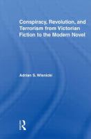 Conspiracy, revolution, and terrorism from Victorian fiction to the modern novel /