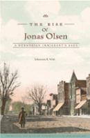 The rise of Jonas Olsen : a Norwegian immigrant's saga /