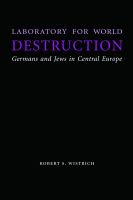 Laboratory for world destruction : Germans and Jews in Central Europe /