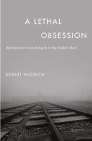 A lethal obsession : anti-Semitism from antiquity to the global Jihad /