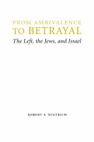 From ambivalence to betrayal : the Left, the Jews, and Israel /