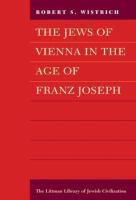 The Jews of Vienna in the Age of Franz Joseph.