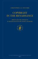 Copyright in the Renaissance : prints and the 'privilegio' in sixteenth-century Venice and Rome /