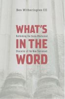 What's in the Word : rethinking the socio-rhetorical character of the New Testament /