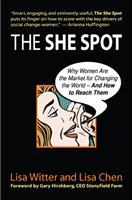 The she spot why women are the market for changing the world--and how to reach them /