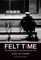 Felt Time : The Psychology of How We Perceive Time.