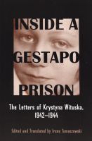 Inside a Gestapo prison : the letters of Krystyna Wituska, 1942-1944 /