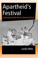 Apartheid's festival : contesting South Africa's national pasts /