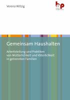 Gemeinsam Haushalten Arbeitsteilung und Praktiken Von Mütterlichkeit und Väterlichkeit in Getrennten Familien.