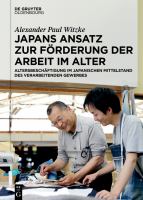 Japans Ansatz Zur Förderung der Arbeit Im Alter : Altersbeschäftigung Im Japanischen Mittelstand des Verarbeitenden Gewerbes.