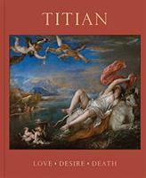 Titian : Love, desire, death /