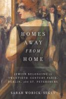 Homes away from home : Jewish belonging in twentieth-century Paris, Berlin, and St. Petersburg /