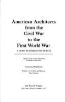 American architects from the Civil War to the First World War : a guide to information sources /