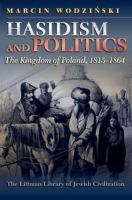 Hasidism and politics : the kingdom of Poland, 1815--1864 /