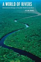 A world of rivers environmental change on ten of the world's great rivers /