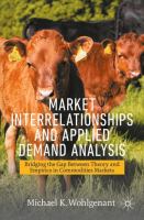 Market Interrelationships and Applied Demand Analysis Bridging the Gap Between Theory and Empirics in Commodities Markets /