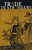 Trade in Strangers : The Beginnings of Mass Migration to North America.