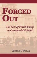 Forced out : the fate of Polish Jewry in Communist Poland /