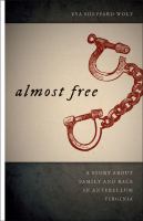 Almost free : a story about family and race in antebellum Virginia /