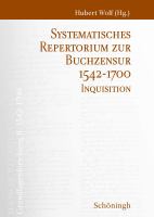 Systematisches Repertorium Zur Buchzensur 1542-1700 : Inquisition. Bearbeitet Von Bruno Boute Unter Mitarbeit Von Gianluca Derrico, Katharina Ottens und Florian Warnsloh.