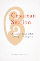 Cesarean section : an American history of risk, technology, and consequence /