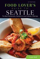 Food lovers' guide to Seattle the best restaurants, markets & local culinary offerings /