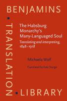 The Habsburg Monarchy's Many-languaged soul translating and interpreting, 1848-1918 /