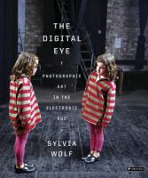 The digital eye : photographic art in the electronic age /