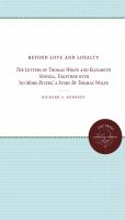 Beyond love and loyalty the letters of Thomas Wolfe and Elizabeth Nowell ; together with "No more rivers" : a story /